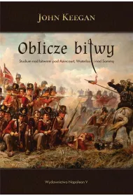 Oblicze bitwy. Studium nad bitwami pod Azincourt Waterloo i nad Somm�