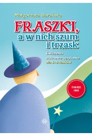 Fraszki, a w nich szum i trzask. �wiczenia s�uchowo-j�zykowe dla 5–8-latk�w. 1, 2, 3 – g�oskuj TY!