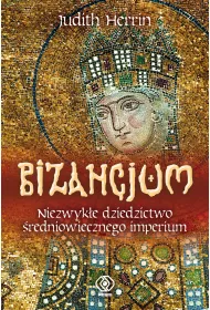 Bizancjum. Niezwyk�e dziedzictwo �redniowiecznego imperium