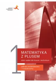 Matematyka z plusem 1. Zbir zada. Zakres podstawowy i rozszerzony. Po szkole podstawowej