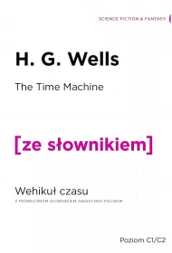 The Time Machine. Wehiku� czasu z podr�cznym s�ownikiem angielsko-polskim. Poziom C1/C2