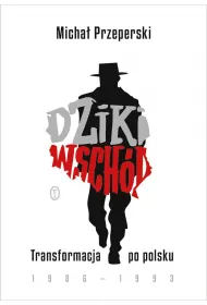 Dziki Wsch�d. Transformacja po polsku 1986-1993