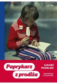 Paprykarz z prodi�a. Dzieci�stwo w kuchni PRL