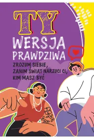 Ty. Wersja prawdziwa. Zrozum siebie, zanim �wiat powie Ci, kim masz by�