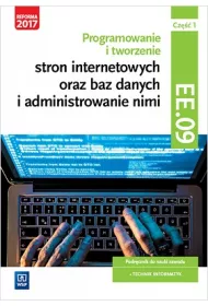Programowanie tworzenie stron internetowych oraz baz danych i administrowanie nimi. Kwalifikacja EE.09. Podr�cznik do nauki zawodu technik informatyk. Cz�� 1