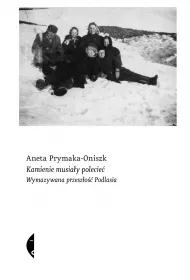 Kamienie musiay polecie. Wymazywana przeszo Podlasia
