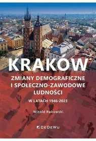 Krak�w. Zmiany demograficzne i spo�eczno-zawodowe ludno�ci w latach 1946-2023