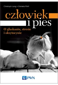 Cz�owiek i pies &ndash; o g�askaniu, stresie i oksytocynie