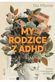 My rodzice z ADHD. Rozmowy o neuroatypowym rodzicielstwie