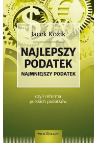 Najlepszy podatek. Najmniejszy podatek czyli reforma polskich podatk�w