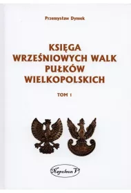Ksi�ga wrze�niowych walk pu�k�w wielkopolskich. Tom 1