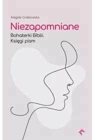 Niezapomniane. Bohaterki Biblii. Ksi�gi pism