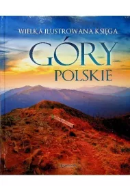 Wielka ilustrowana ksi�ga. G�ry polskie