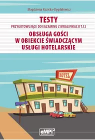 Testy przygotowujce do egzaminu z kwalifikacji T.12. Obsuga goci w obiekcie wiadczcym usugi hotelarskie