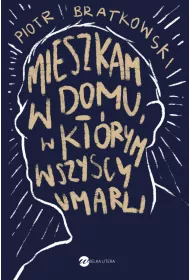 Mieszkam w domu, w kt�rym wszyscy umarli