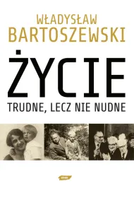 �ycie trudne, lecz nie nudne. Ze wspomnie� Polaka w XX wieku