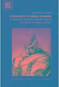 Etnografia to pikna zabawka. w rkach literatw..
