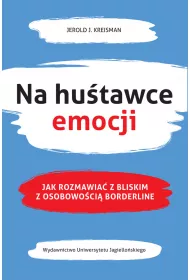 Na hutawce emocji. Jak rozmawia z bliskim z osobowoci borderline