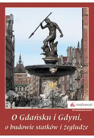 O Gda�sku i Gdyni, o budowie statk�w i �egludze