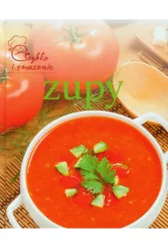 Szybko i smacznie. Zupy