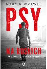 Psy na ruskich. Polacy walcz�cy z Rosj� w Ukrainie