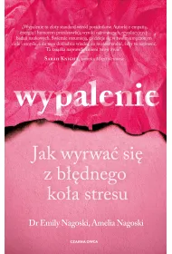 Wypalenie. Jak wyrwa� si� z b��dnego ko�a stresu