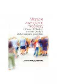 Migracje zewn�trzne m�odzie�y z lice�w i technik�w z miasta Olsztyna. Studium spo�eczno-ekonomiczne