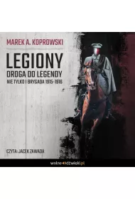 Audiobook Legiony. Droga do legendy. Nie tylko Pierwsza Brygada 1914-1916 mp3
