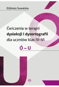 �wiczenia w terapii dysleksji i dysortografii dla uczni�w klas IV-VI. � - U
