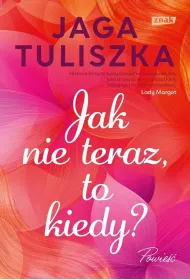 Jak nie teraz, to kiedy?