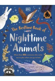 The Bedtime Book of Nighttime Animals. More Than 100 Creatures Who Come Out to Play When You Go to Bed