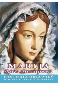 Maryja R�a Duchowna. Historia objawie� w Montichiari Fontanelle