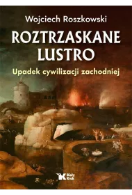 Roztrzaskane Lustro. Upadek cywilizacji zachodniej