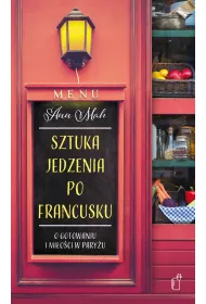 Sztuka jedzenia po francusku. O gotowaniu i mi�o�ci w Pary�u