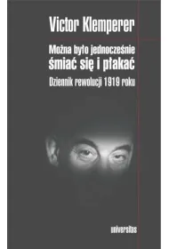 Mo�na by�o jednocze�nie �mia� si� i p�aka�. Dziennik rewolucji 1919 roku