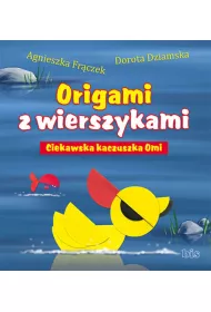 Ciekawska kaczuszka Omi. Origami z wierszykami