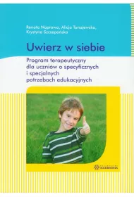 Uwierz w siebie. Program terapeutyczny dla uczni�w o specyficznych i specjalnych potrzebach edukacyjnych