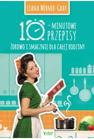 10-minutowe przepisy. Zdrowo i smacznie dla ca�ej rodziny