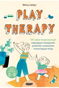 Play therapy. 101 zabaw terapeutycznych wspieraj�cych rozwi�zywanie problem�w z zachowaniem i wzmacniaj�cych relacj�