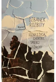 Dzbanek rozbity. Sceny z �ycia, choroby, �mierci i �a�oby