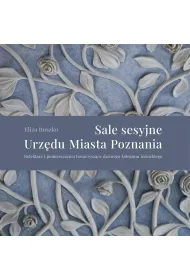 Sale sesyjne Urz�du Miasta Poznania. Refektarz i pomieszczenia towarzysz�ce dawnego kolegium jezuickiego