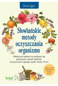 S�owia�skie metody oczyszczania organizmu. Medycyna ludowa na pozbycie si� paso�yt�w, metali ci�kich, oczyszczenie w�troby, nerek, limfy i krwi