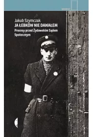 Ja �ebk�w nie dawa�em. Procesy przed �ydowskim S�dem Spo�ecznym