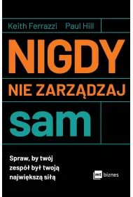 Nigdy nie zarz�dzaj sam. Spraw, by tw�j zesp� by� twoj� najwi�ksz� si��
