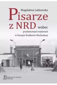 Pisarze z NRD wobec prze�omowych wydarze� w Europie �rodkowo-Wschodniej