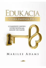Edukacja, ktra zmienia ycie. 12 narzdzi umysu, ktre rozpalaj mio do nauki