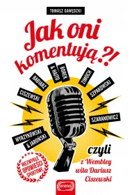 Jak oni komentuj�?! czyli z Wembley wita Dariusz Ciszewski