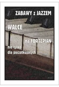 Zabawy z jazzem. Walce na fortepian nie tylko dla pocz�tkuj�cych