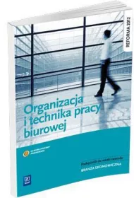 Organizacja i technika pracy biurowej. Podrcznik do nauki zawodw z brany ekonomicznej. Szkoy ponadgimnazjalne