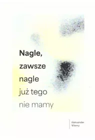 Nagle, zawsze nagle ju� tego nie mamy